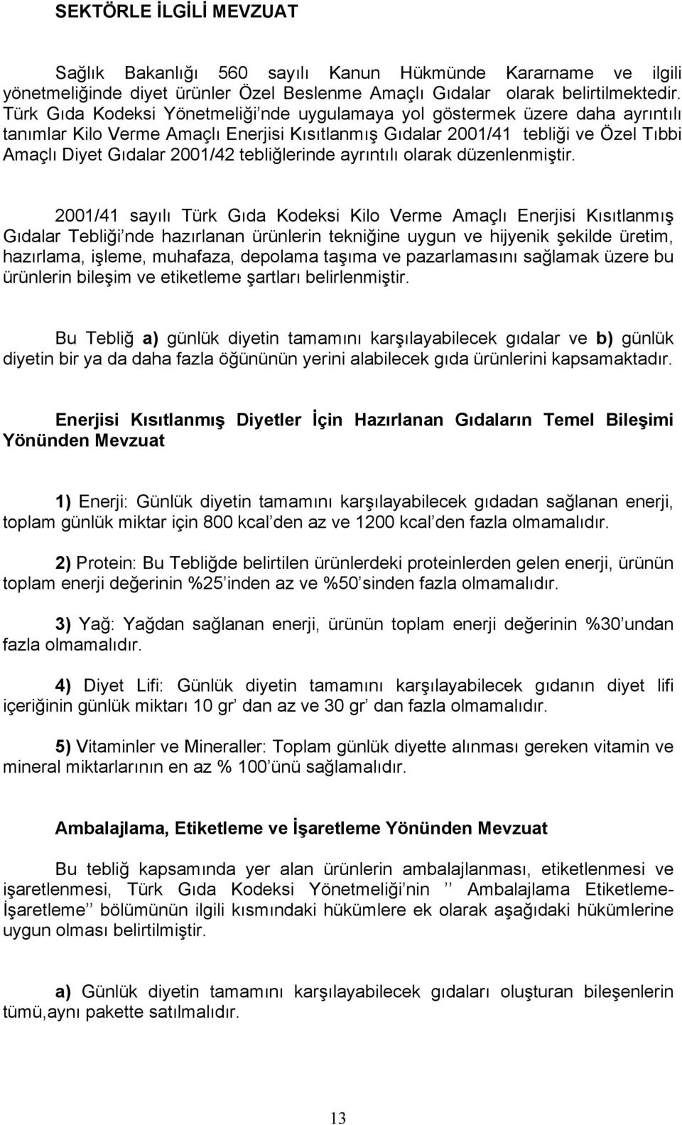 tebliğlerinde ayrıntılı olarak düzenlenmiştir.