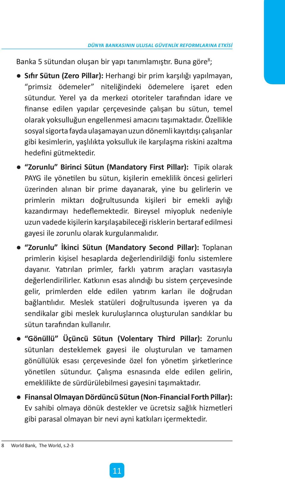 Yerel ya da merkezi otoriteler tarafından idare ve finanse edilen yapılar çerçevesinde çalışan bu sütun, temel olarak yoksulluğun engellenmesi amacını taşımaktadır.