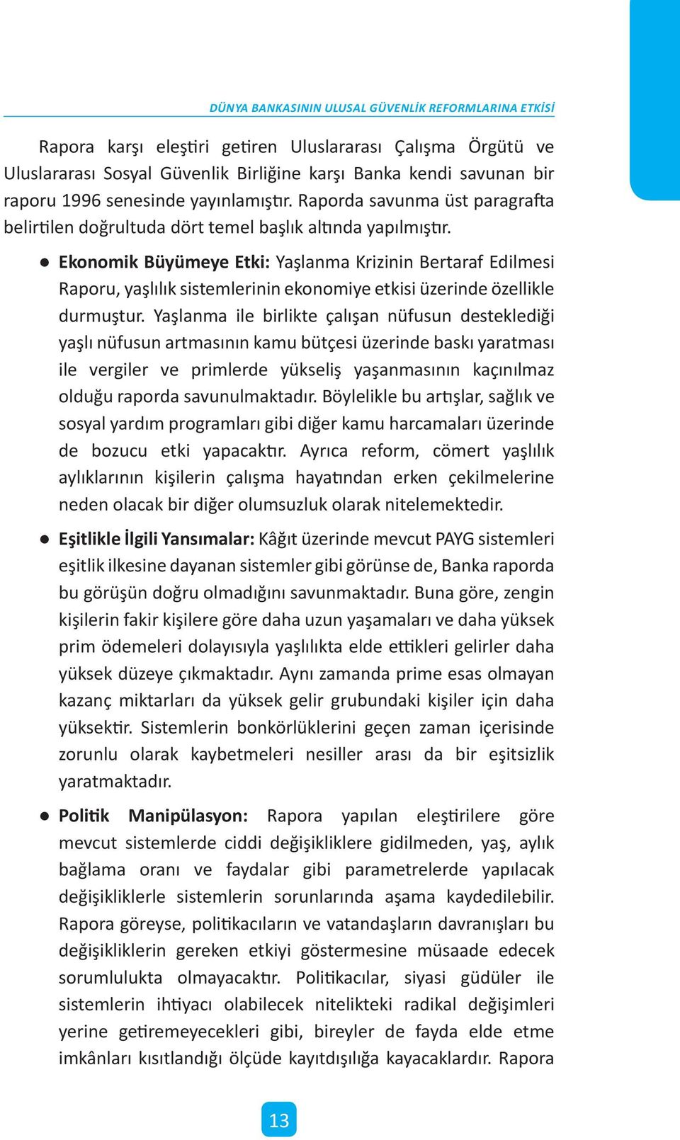 Ekonomik Büyümeye Etki: Yaşlanma Krizinin Bertaraf Edilmesi Raporu, yaşlılık sistemlerinin ekonomiye etkisi üzerinde özellikle durmuştur.