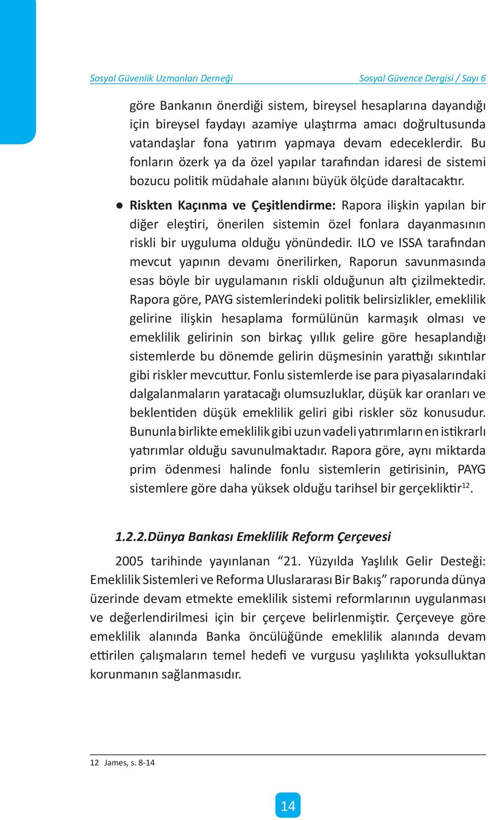 Riskten Kaçınma ve Çeşitlendirme: Rapora ilişkin yapılan bir diğer eleştiri, önerilen sistemin özel fonlara dayanmasının riskli bir uyguluma olduğu yönündedir.