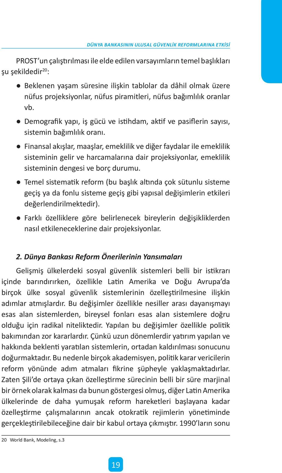 Finansal akışlar, maaşlar, emeklilik ve diğer faydalar ile emeklilik sisteminin gelir ve harcamalarına dair projeksiyonlar, emeklilik sisteminin dengesi ve borç durumu.