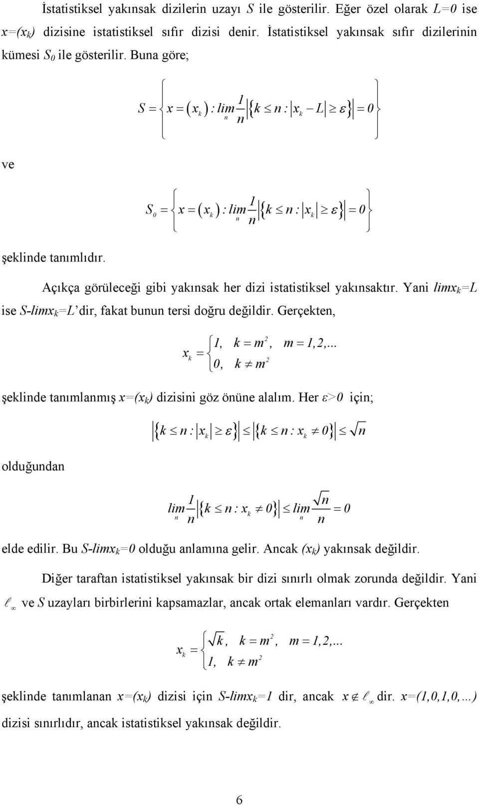 Yai limx =L ise S-limx =L di, faat buu tesi doğu değildi. Geçete, x 2, = m, m =,2,... = 0, m 2 şelide taımlamış x=(x ) dizisii göz öüe alalım.