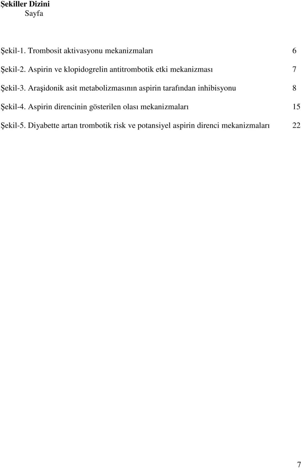 Araşidonik asit metabolizmasının aspirin tarafından inhibisyonu 8 Şekil-4.