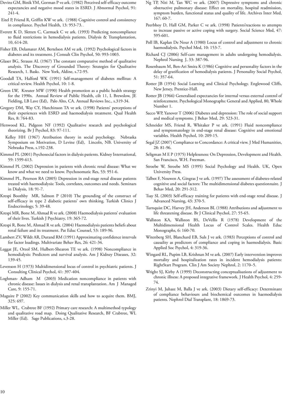 (1993) Predicting noncompliance to fluid restrictions in hemodialysis patients. Dialysis & Transplantation, 10, 614-20. Fisher EB, Delamater AM, Bertelson AM ve ark.