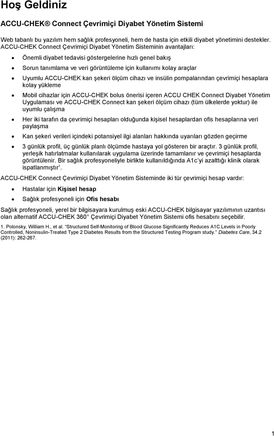 ACCU-CHEK kan şekeri ölçüm cihazı ve insülin pompalarından çevrimiçi hesaplara kolay yükleme Mobil cihazlar için ACCU-CHEK bolus önerisi içeren ACCU CHEK Connect Diyabet Yönetim Uygulaması ve