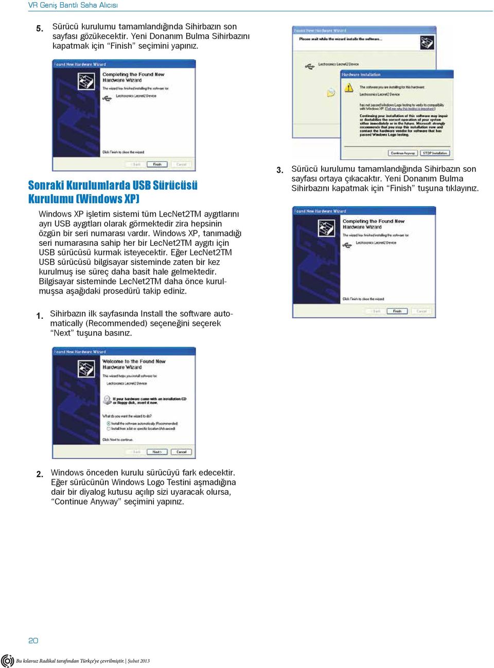 Windows XP, tanımadığı seri numarasına sahip her bir LecNet2TM aygıtı için USB sürücüsü kurmak isteyecektir.