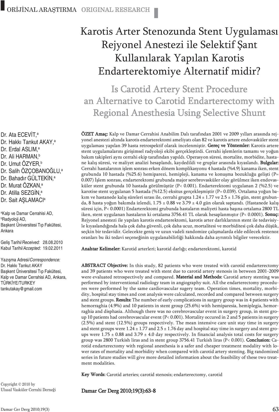 Sait AŞLAMACI a a Kalp ve Damar Cerrahisi AD, b Radyoloji AD, Başkent Üniversitesi Tıp Fakültesi, Ankara Ge liş Ta ri hi/re ce i ved: 28.08.2010 Ka bul Ta ri hi/ac cep ted: 19.02.