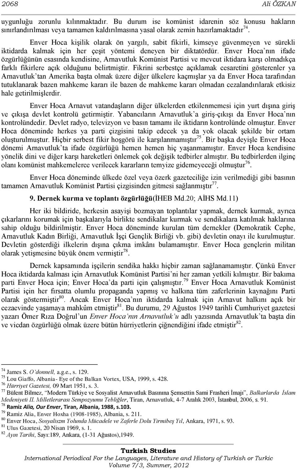 Enver Hoca nın ifade özgürlüğünün esasında kendisine, Arnavutluk Komünist Partisi ve mevcut iktidara karģı olmadıkça farklı fikirlere açık olduğunu belirtmiģtir.