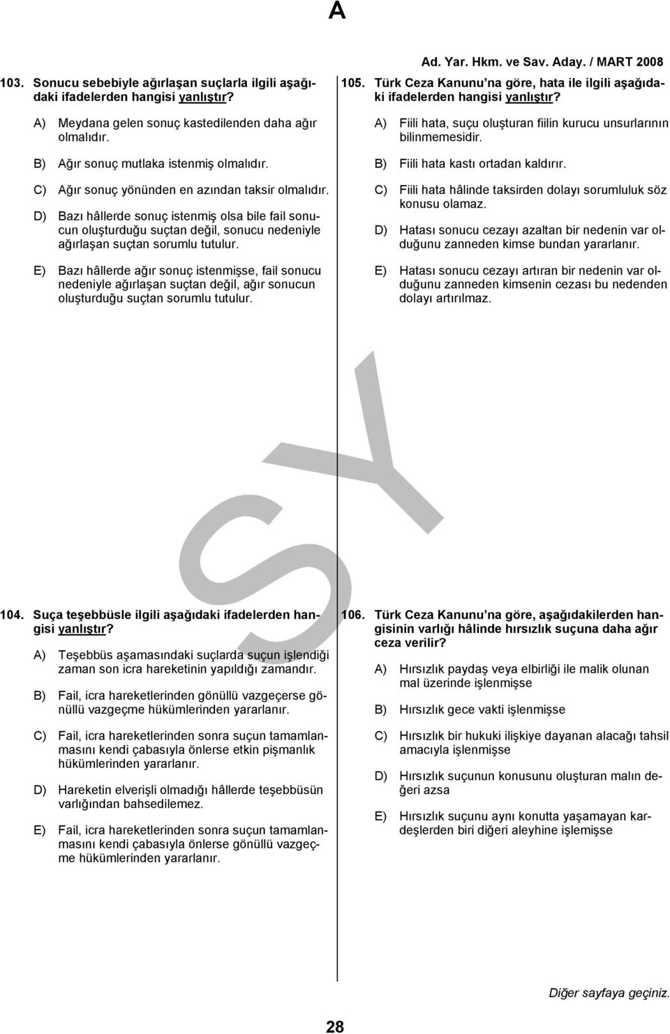 E) Bazı hâllerde ağır sonuç istenmişse, fail sonucu nedeniyle ağırlaşan suçtan değil, ağır sonucun oluşturduğu suçtan sorumlu tutulur. 105.