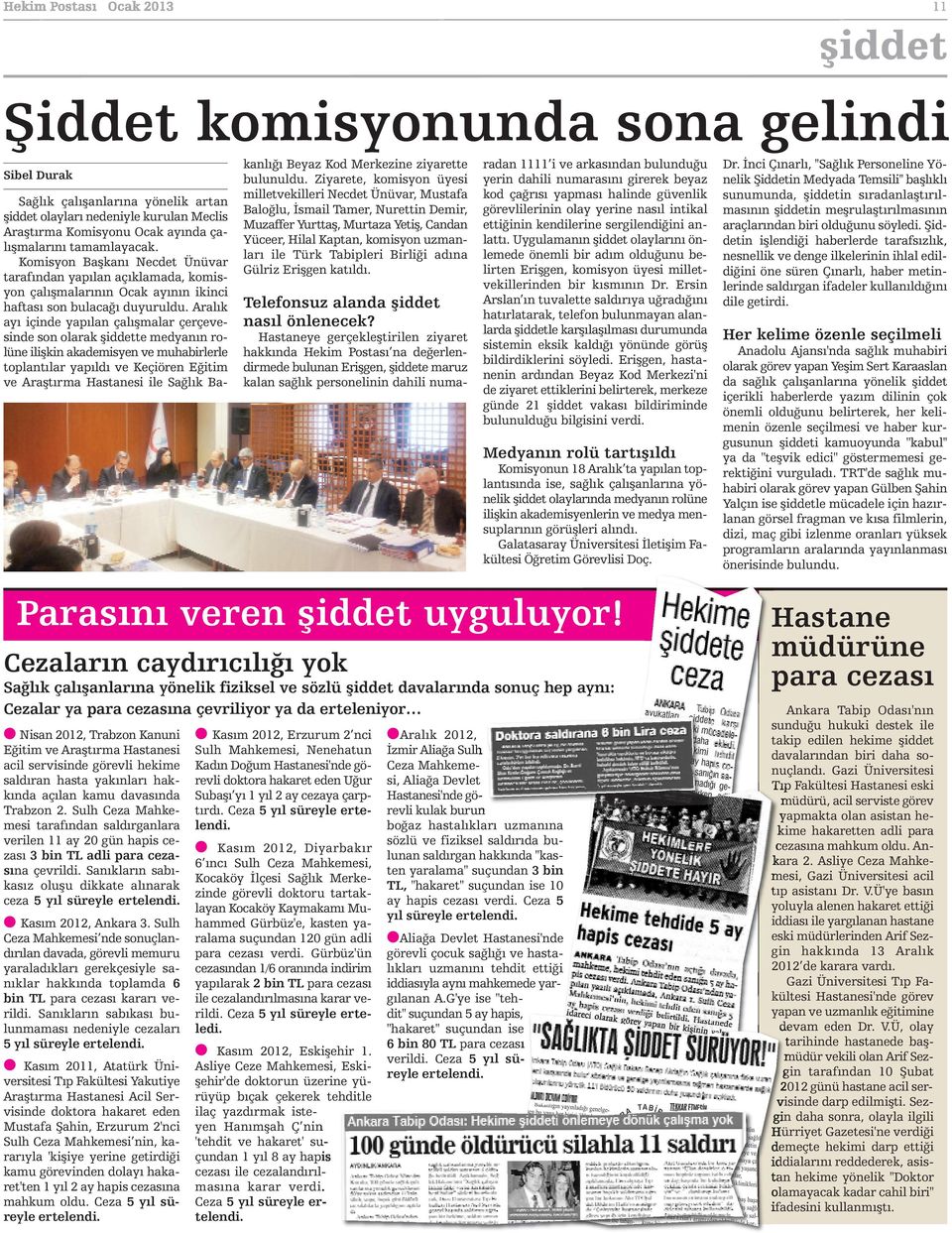 Aralık ayı içinde yapılan çalışmalar çerçevesinde son olarak şiddette medyanın rolüne ilişkin akademisyen ve muhabirlerle toplantılar yapıldı ve Keçiören Eğitim ve Araştırma Hastanesi ile Sağlık