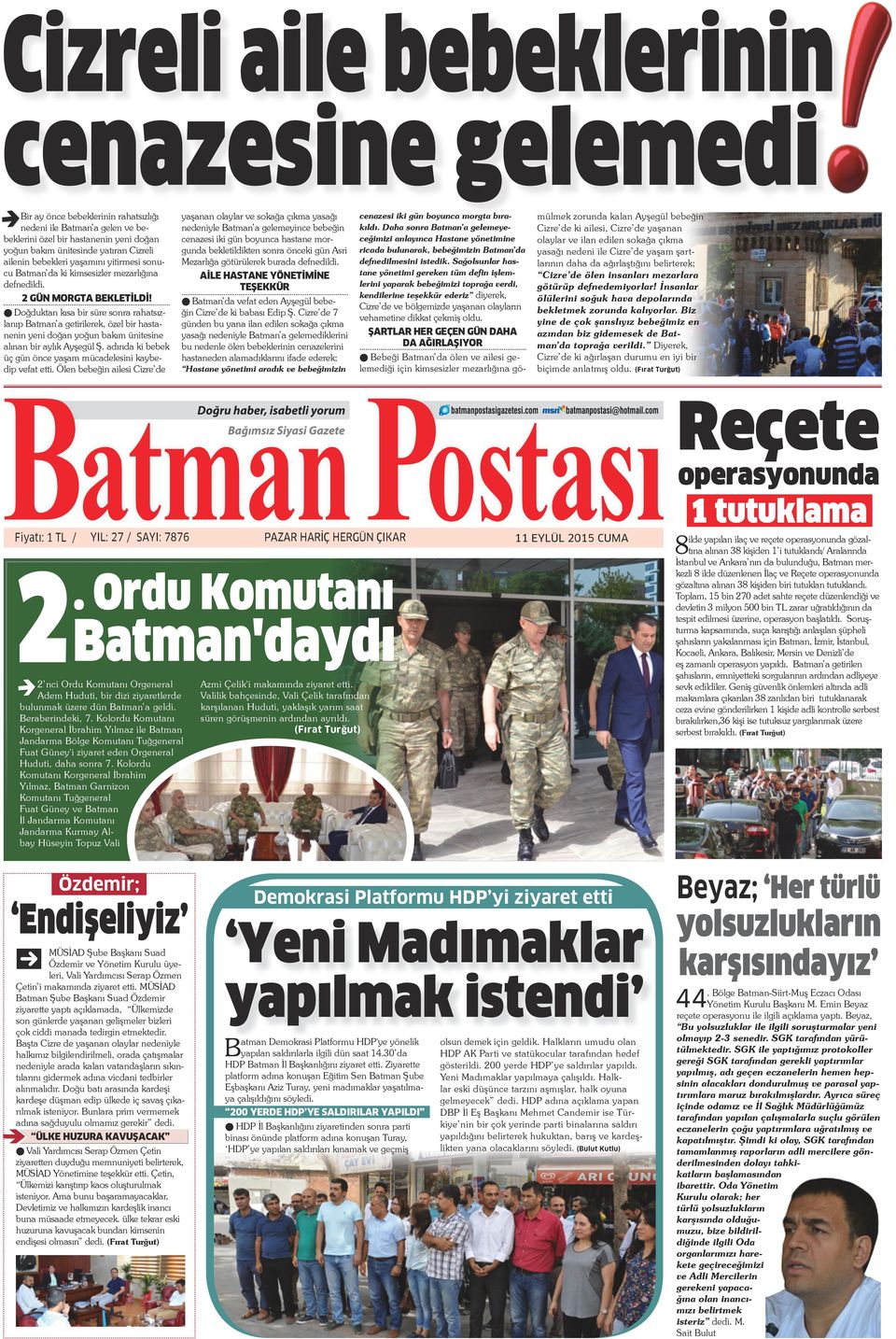 l Doğduktan kısa bir süre sonra rahatsızlanıp Batman a getirilerek, özel bir hastanenin yeni doğan yoğun bakım ünitesine alınan bir aylık Ayşegül Ş.