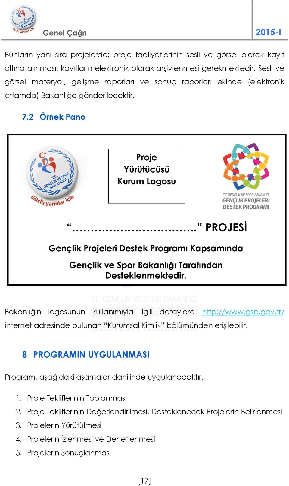 PROJESİ Gençlik Projeleri Destek Programı () Kapsamında Gençlik ve Spor Bakanlığı Tarafından Desteklenmektedir. Bakanlığın logosunun kullanımıyla ilgili detaylara http://www.gsb.gov.