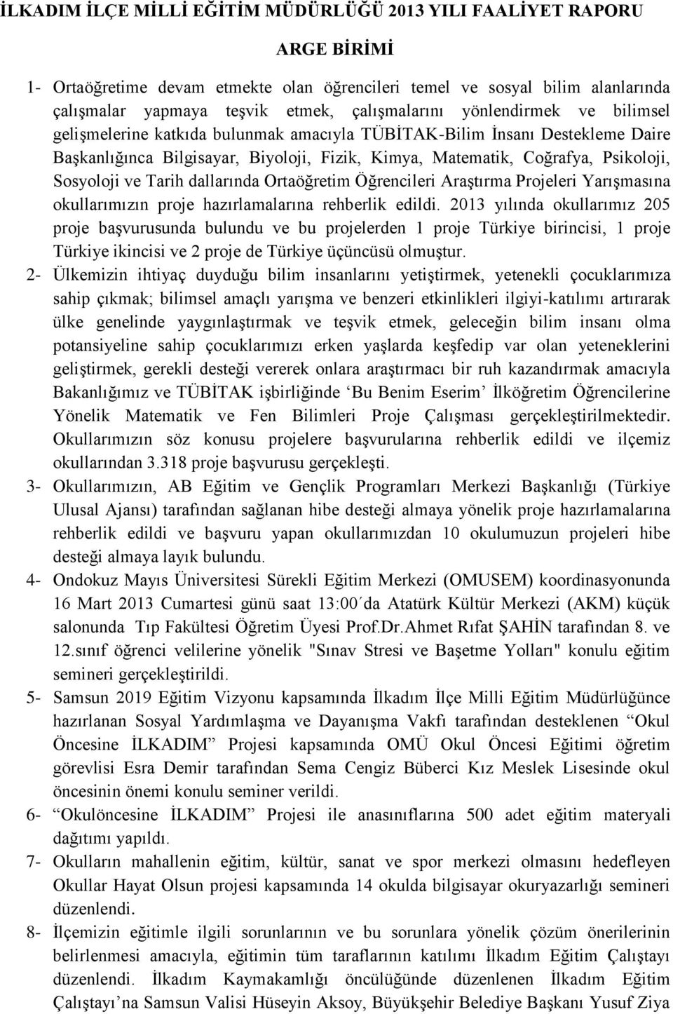 Sosyoloji ve Tarih dallarında Ortaöğretim Öğrencileri Araştırma Projeleri Yarışmasına okullarımızın proje hazırlamalarına rehberlik edildi.