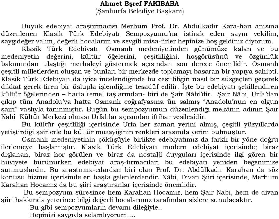 Klasik Türk Edebiyatı, Osmanlı medeniyetinden günümüze kalan ve bu medeniyetin değerini, kültür öğelerini, çeşitliliğini, hoşgörüsünü ve özgünlük bakımından ulaştığı merhaleyi göstermek açısından son