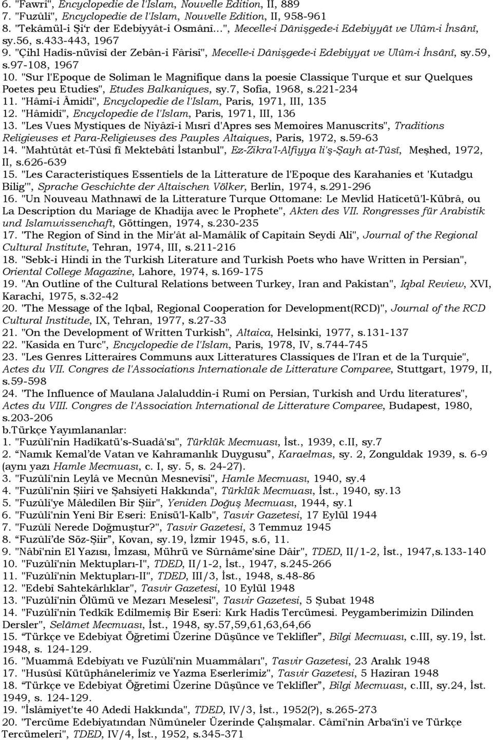 "Sur l'epoque de Soliman le Magnifique dans la poesie Classique Turque et sur Quelques Poetes peu Etudies", Etudes Balkaniques, sy.7, Sofia, 1968, s.221-234 11.