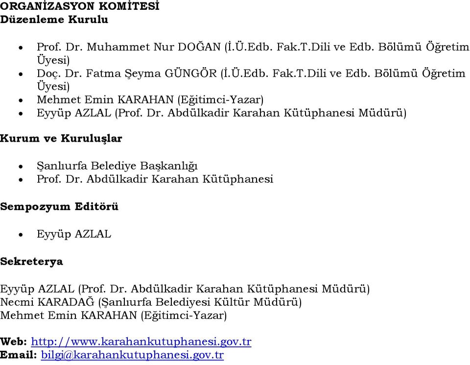 Dr. Abdülkadir Karahan Kütüphanesi Sempozyum Editörü Eyyüp AZLAL Sekreterya Eyyüp AZLAL (Prof. Dr.