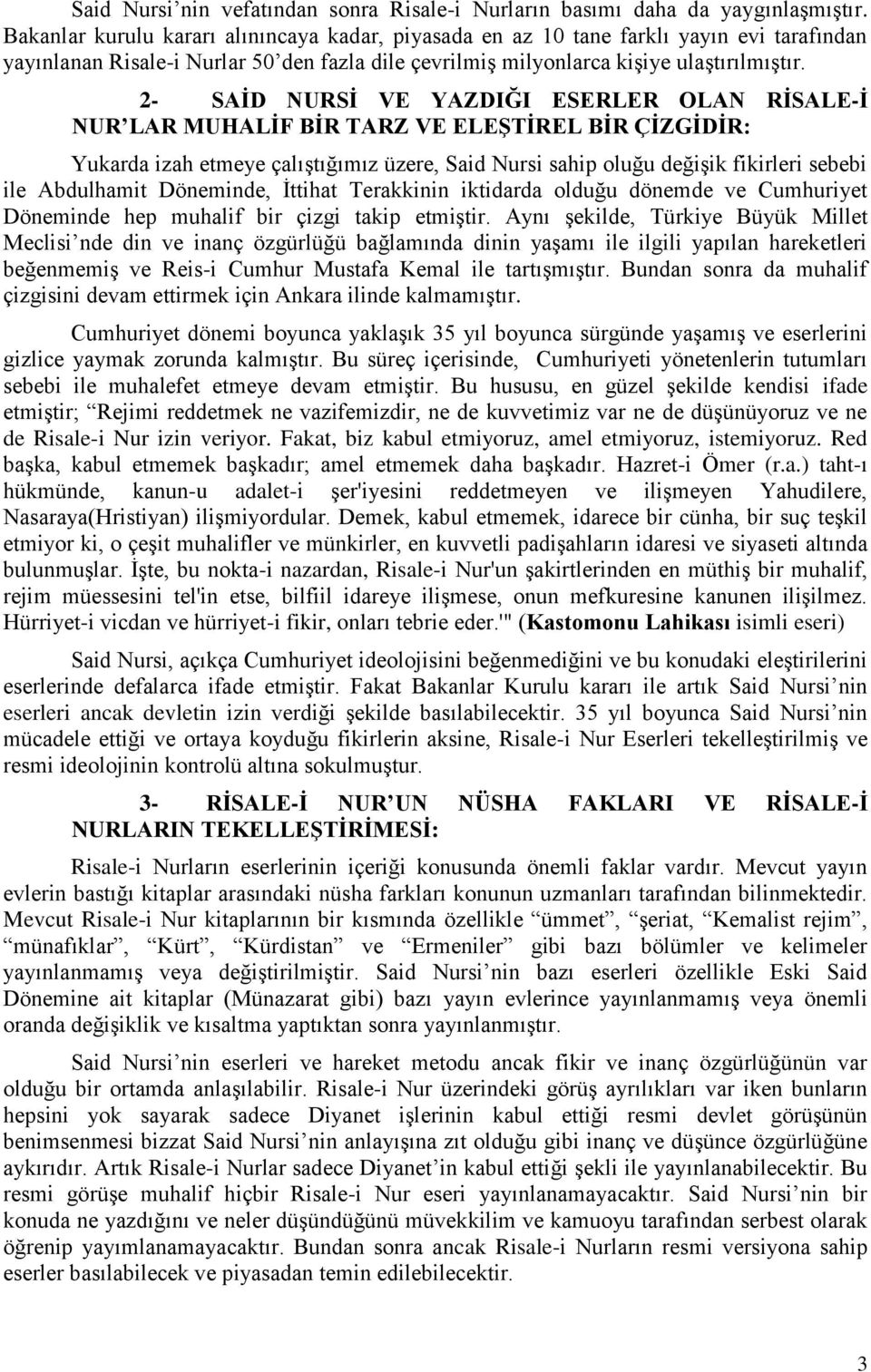 2- SAİD NURSİ VE YAZDIĞI ESERLER OLAN RİSALE-İ NUR LAR MUHALİF BİR TARZ VE ELEŞTİREL BİR ÇİZGİDİR: Yukarda izah etmeye çalıştığımız üzere, Said Nursi sahip oluğu değişik fikirleri sebebi ile