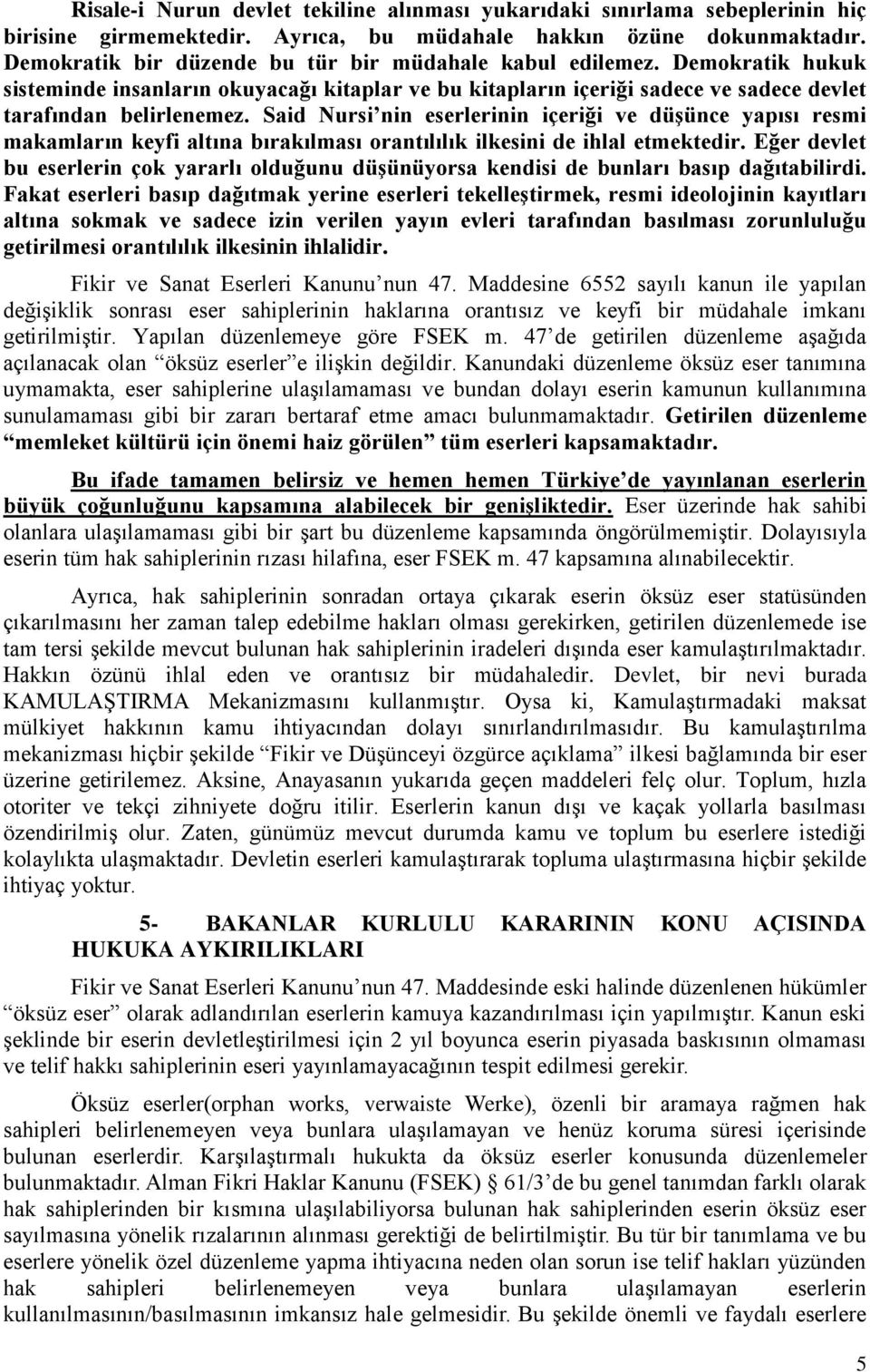 Said Nursi nin eserlerinin içeriği ve düşünce yapısı resmi makamların keyfi altına bırakılması orantılılık ilkesini de ihlal etmektedir.