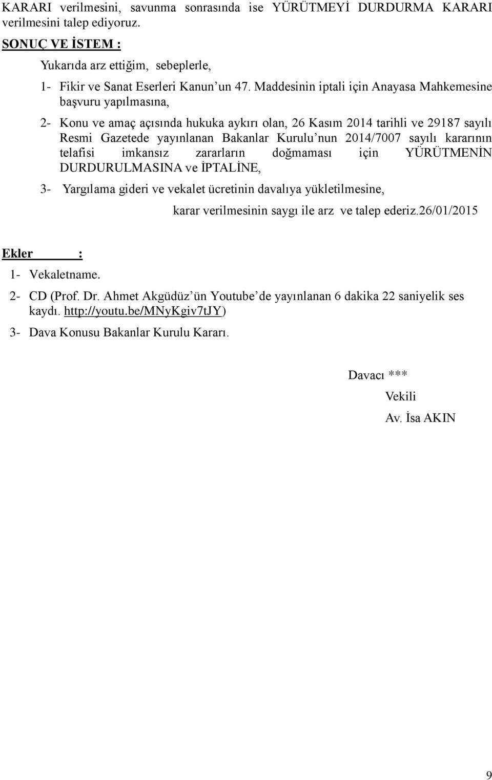 2014/7007 sayılı kararının telafisi imkansız zararların doğmaması için YÜRÜTMENİN DURDURULMASINA ve İPTALİNE, 3- Yargılama gideri ve vekalet ücretinin davalıya yükletilmesine, karar verilmesinin