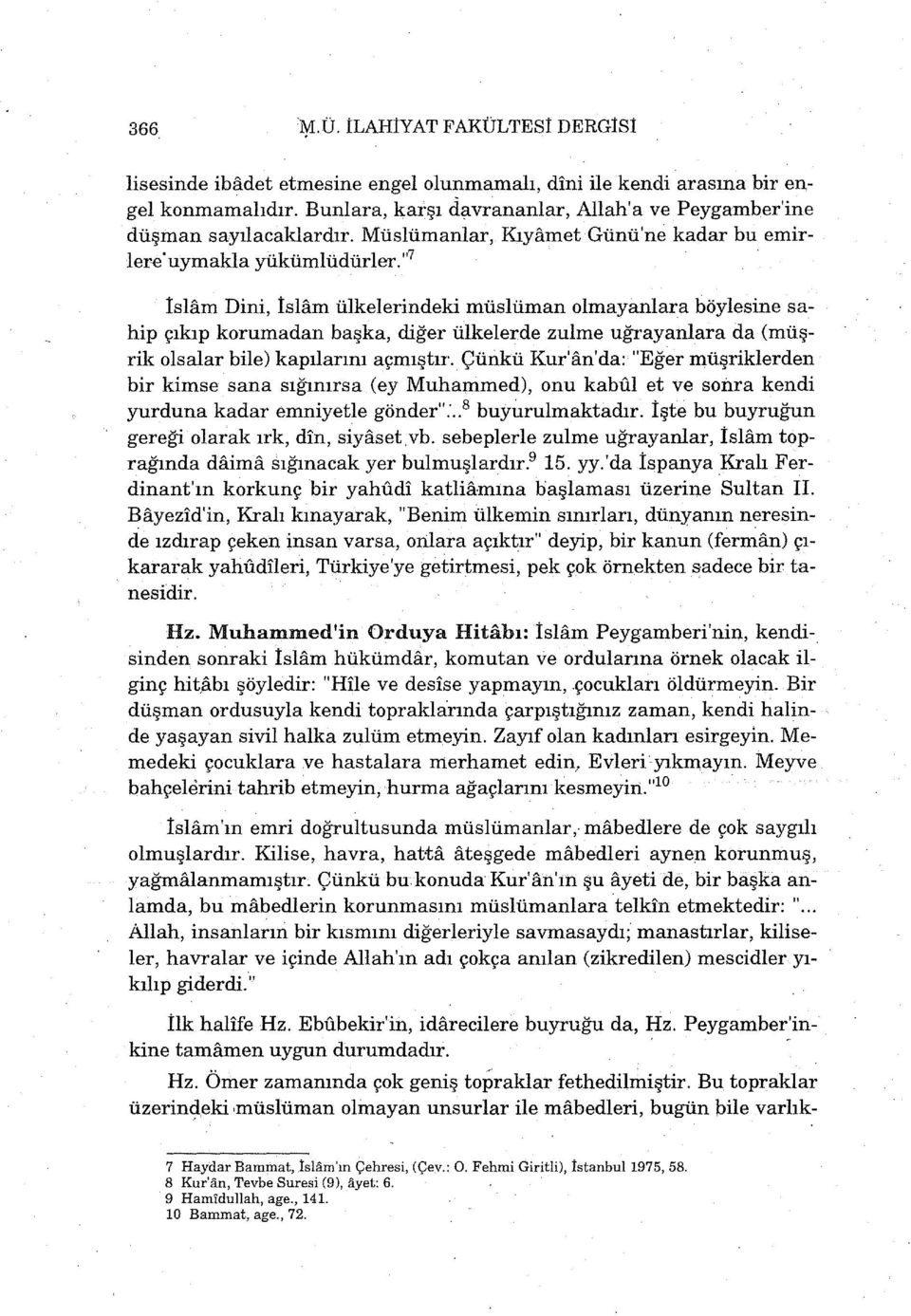 " 7 İslam Dini, İslam ülkelerindeki müslüman olmayanlara böylesine sahip çıkıp korumadan başka, diğer ülkelerde zulme uğrayanlarada (müşrik olsalar bile) kapılarını açmıştır.