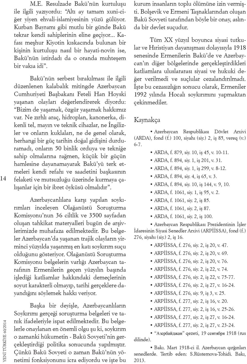 .. Kafası meşhur Kiyotin kıskacında bulunan bir kişinin kurtuluşu nasıl bir hayati-novin ise, Bakü nün istirdadı da o oranda muhteşem bir vakıa idi.