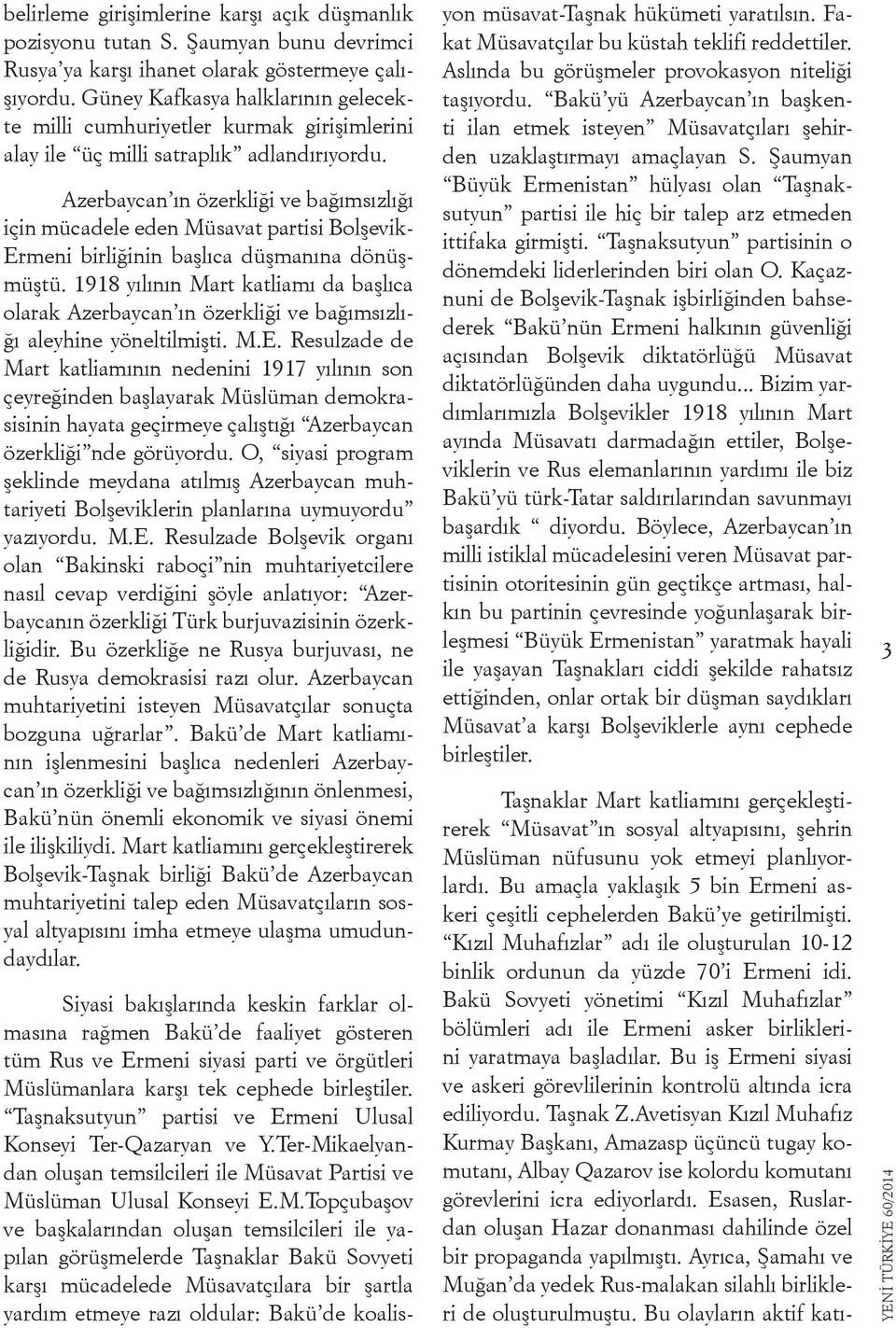 Azerbaycan ın özerkliği ve bağımsızlığı için mücadele eden Müsavat partisi Bolşevik- Ermeni birliğinin başlıca düşmanına dönüşmüştü.