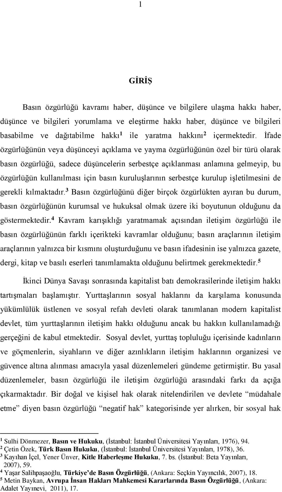 İfade özgürlüğünün veya düşünceyi açıklama ve yayma özgürlüğünün özel bir türü olarak basın özgürlüğü, sadece düşüncelerin serbestçe açıklanması anlamına gelmeyip, bu özgürlüğün kullanılması için