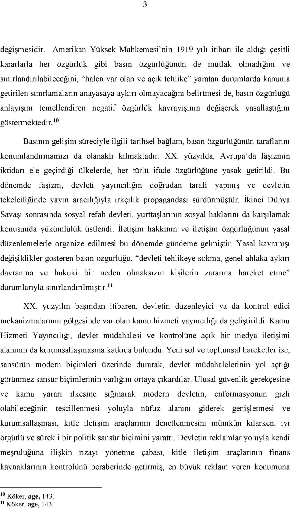 yaratan durumlarda kanunla getirilen sınırlamaların anayasaya aykırı olmayacağını belirtmesi de, basın özgürlüğü anlayışını temellendiren negatif özgürlük kavrayışının değişerek yasallaştığını