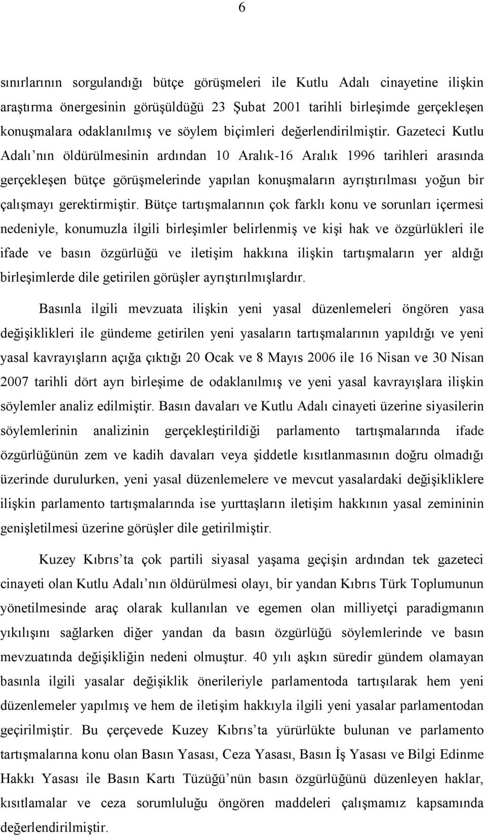 Gazeteci Kutlu Adalı nın öldürülmesinin ardından 10 Aralık-16 Aralık 1996 tarihleri arasında gerçekleşen bütçe görüşmelerinde yapılan konuşmaların ayrıştırılması yoğun bir çalışmayı gerektirmiştir.