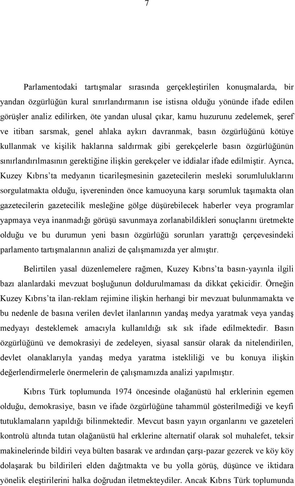 sınırlandırılmasının gerektiğine ilişkin gerekçeler ve iddialar ifade edilmiştir.