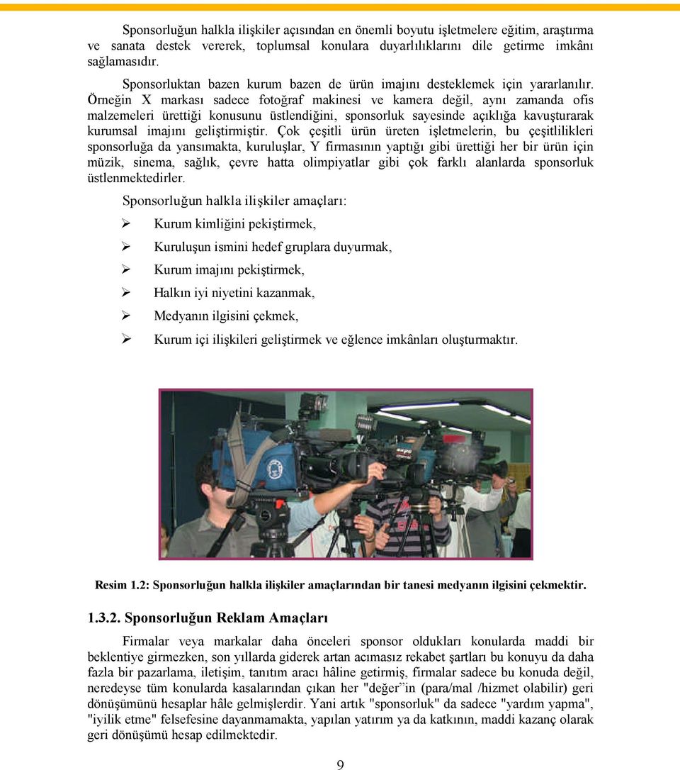 Örneğin X markası sadece fotoğraf makinesi ve kamera değil, aynı zamanda ofis malzemeleri ürettiği konusunu üstlendiğini, sponsorluk sayesinde açıklığa kavuşturarak kurumsal imajını geliştirmiştir.