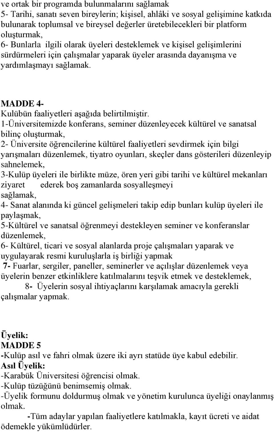 MADDE 4- Kulübün faaliyetleri aşağıda belirtilmiştir.