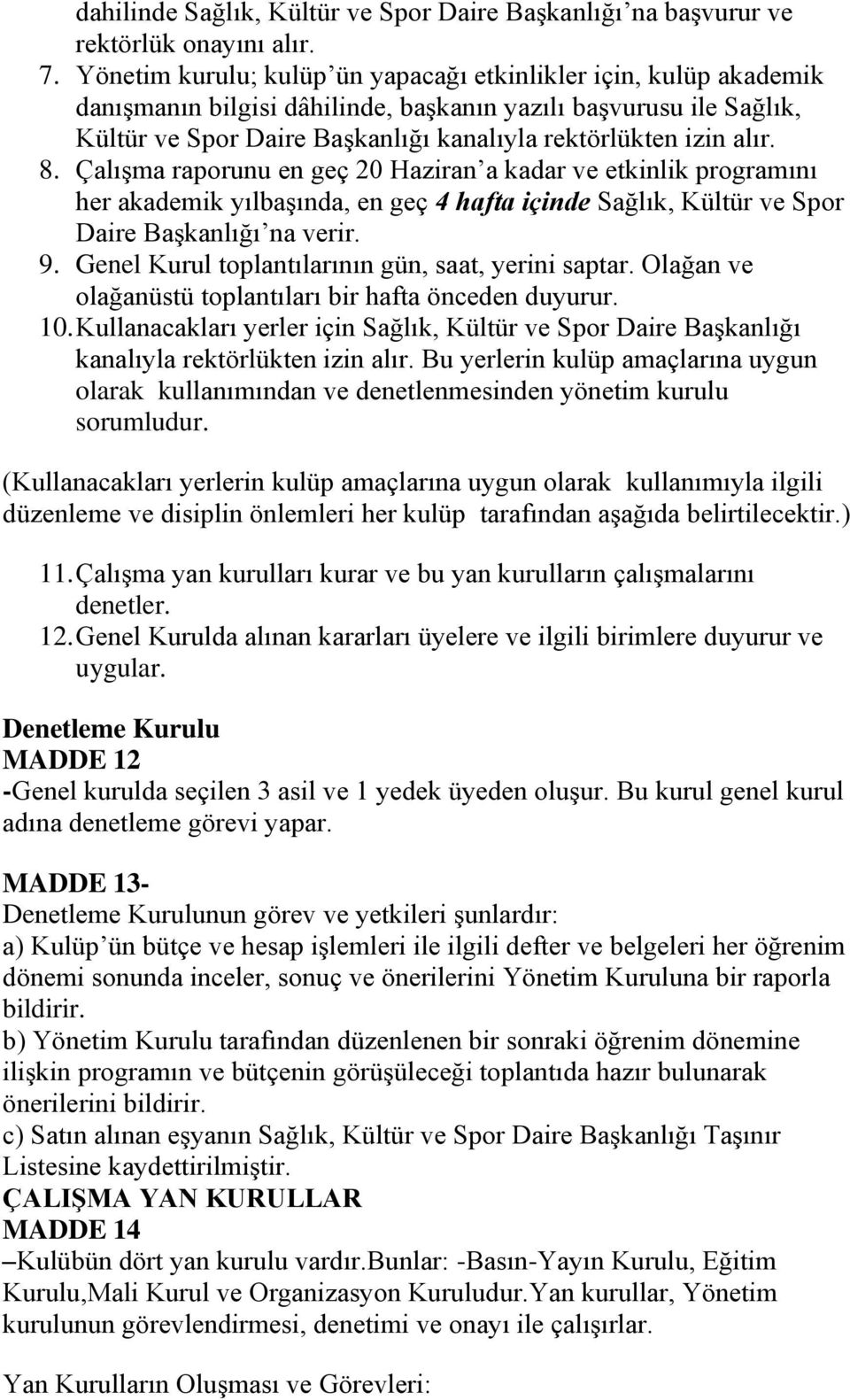 8. Çalışma raporunu en geç 20 Haziran a kadar ve etkinlik programını her akademik yılbaşında, en geç 4 hafta içinde Sağlık, Kültür ve Spor Daire Başkanlığı na verir. 9.