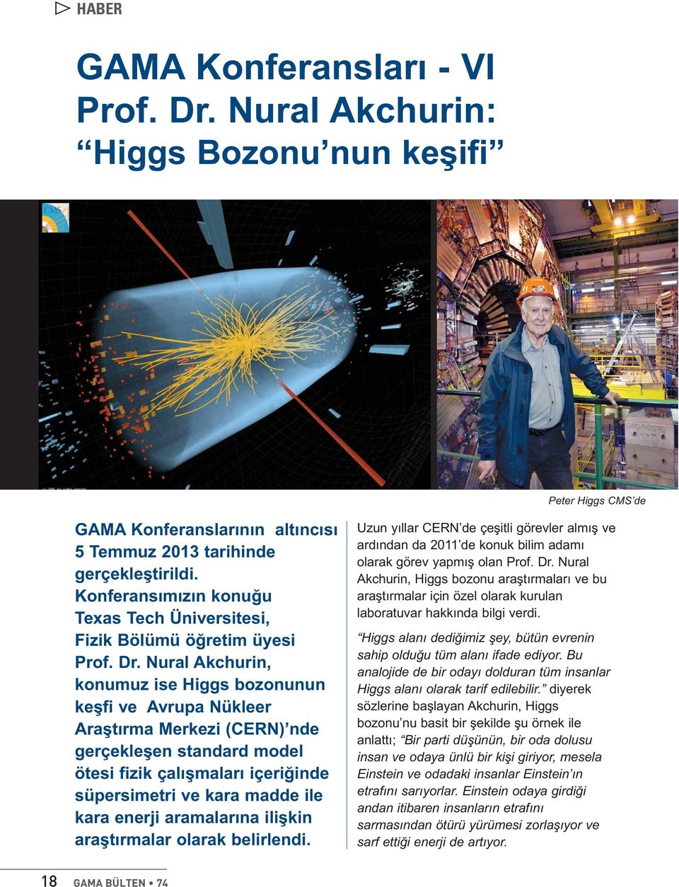 Nural Akchurin, konumuz ise Higgs bozonunun keşfi ve Avrupa Nükleer Araştırma Merkezi (CERN) nde gerçekleşen standard model ötesi fizik çalışmaları içeriğinde süpersimetri ve kara madde ile kara