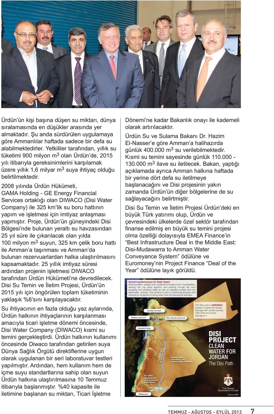 2008 yılında Ürdün Hükümeti, GAMA Holding - GE Energy Financial Services ortaklığı olan DIWACO (Disi Water Company) ile 325 km lik su boru hattının yapım ve işletmesi için imtiyaz anlaşması yapmıştır.