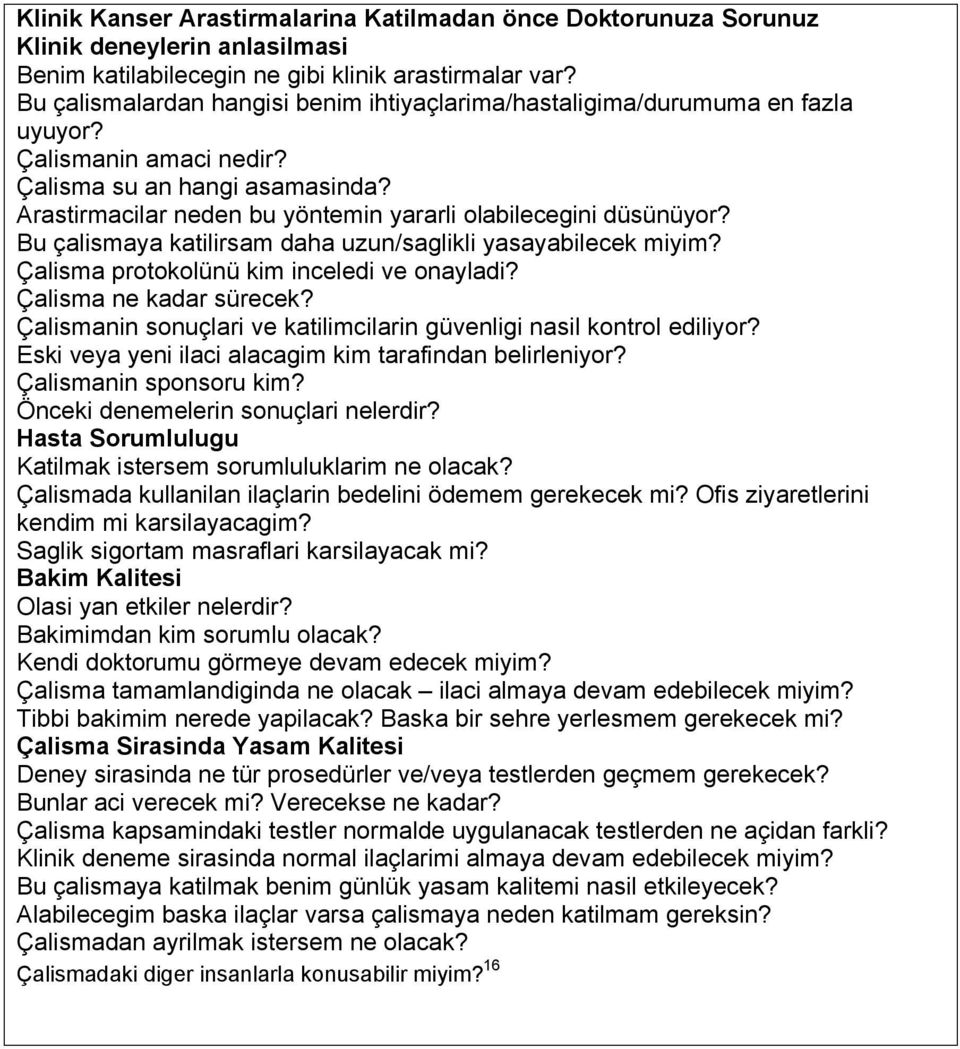 Arastirmacilar neden bu yöntemin yararli olabilecegini düsünüyor? Bu çalismaya katilirsam daha uzun/saglikli yasayabilecek miyim? Çalisma protokolünü kim inceledi ve onayladi?