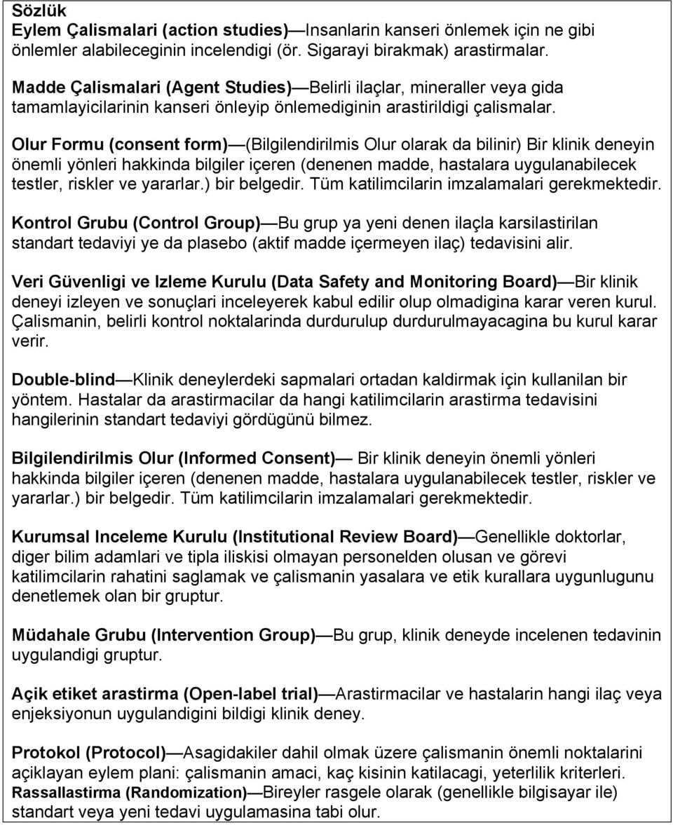 Olur Formu (consent form) (Bilgilendirilmis Olur olarak da bilinir) Bir klinik deneyin önemli yönleri hakkinda bilgiler içeren (denenen madde, hastalara uygulanabilecek testler, riskler ve yararlar.