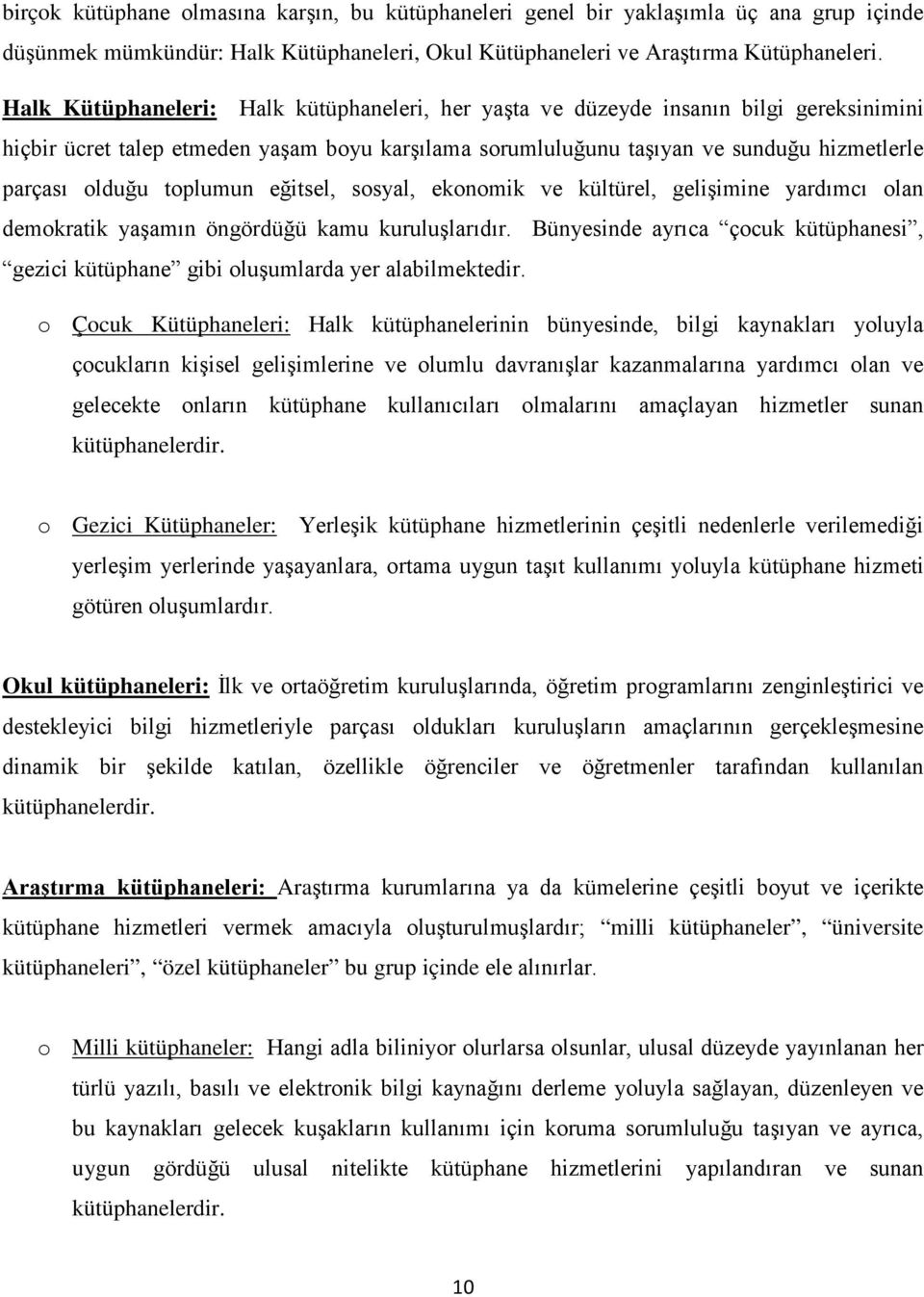 toplumun eğitsel, sosyal, ekonomik ve kültürel, gelişimine yardımcı olan demokratik yaşamın öngördüğü kamu kuruluşlarıdır.