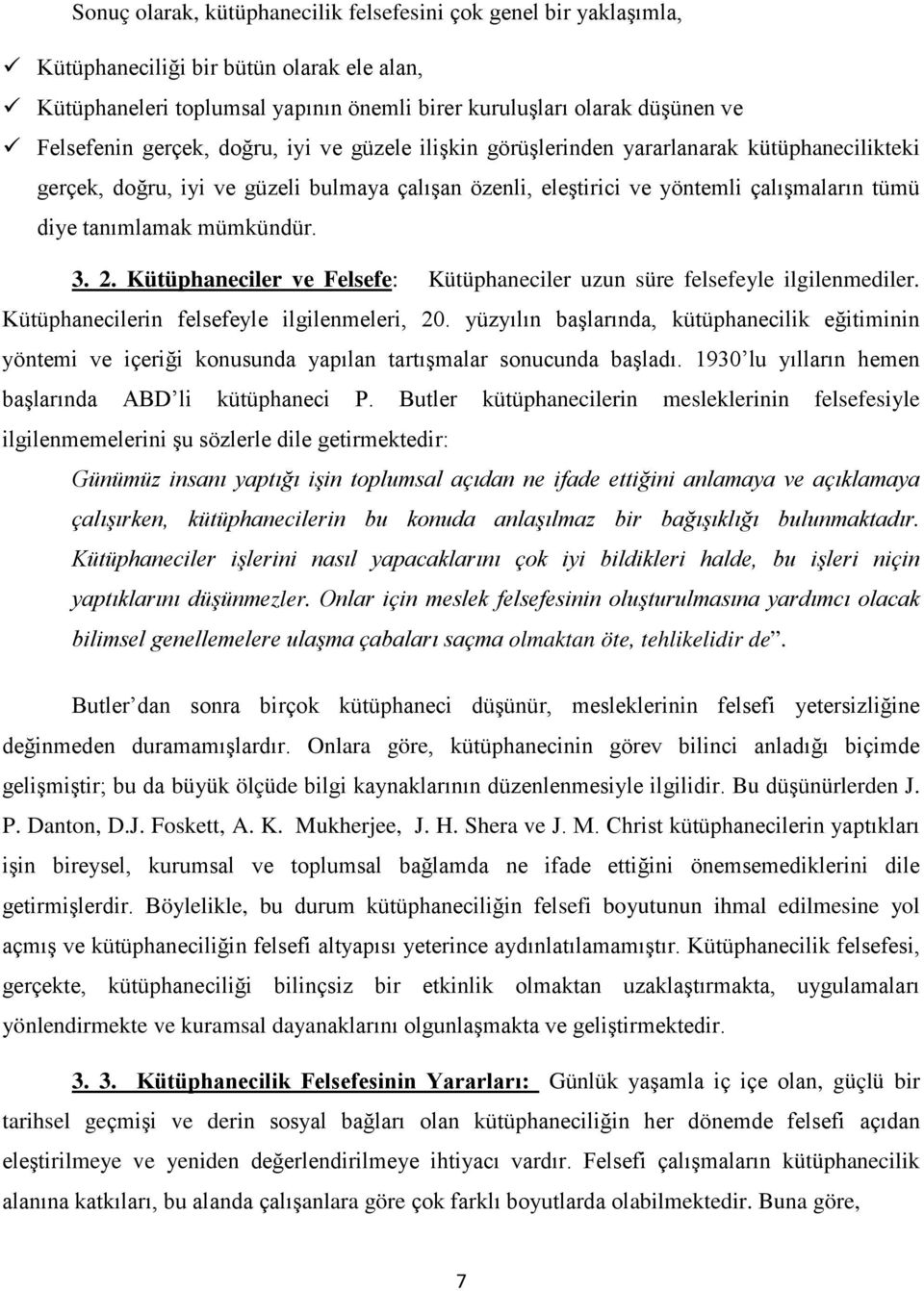 mümkündür. 3. 2. Kütüphaneciler ve Felsefe: Kütüphaneciler uzun süre felsefeyle ilgilenmediler. Kütüphanecilerin felsefeyle ilgilenmeleri, 20.