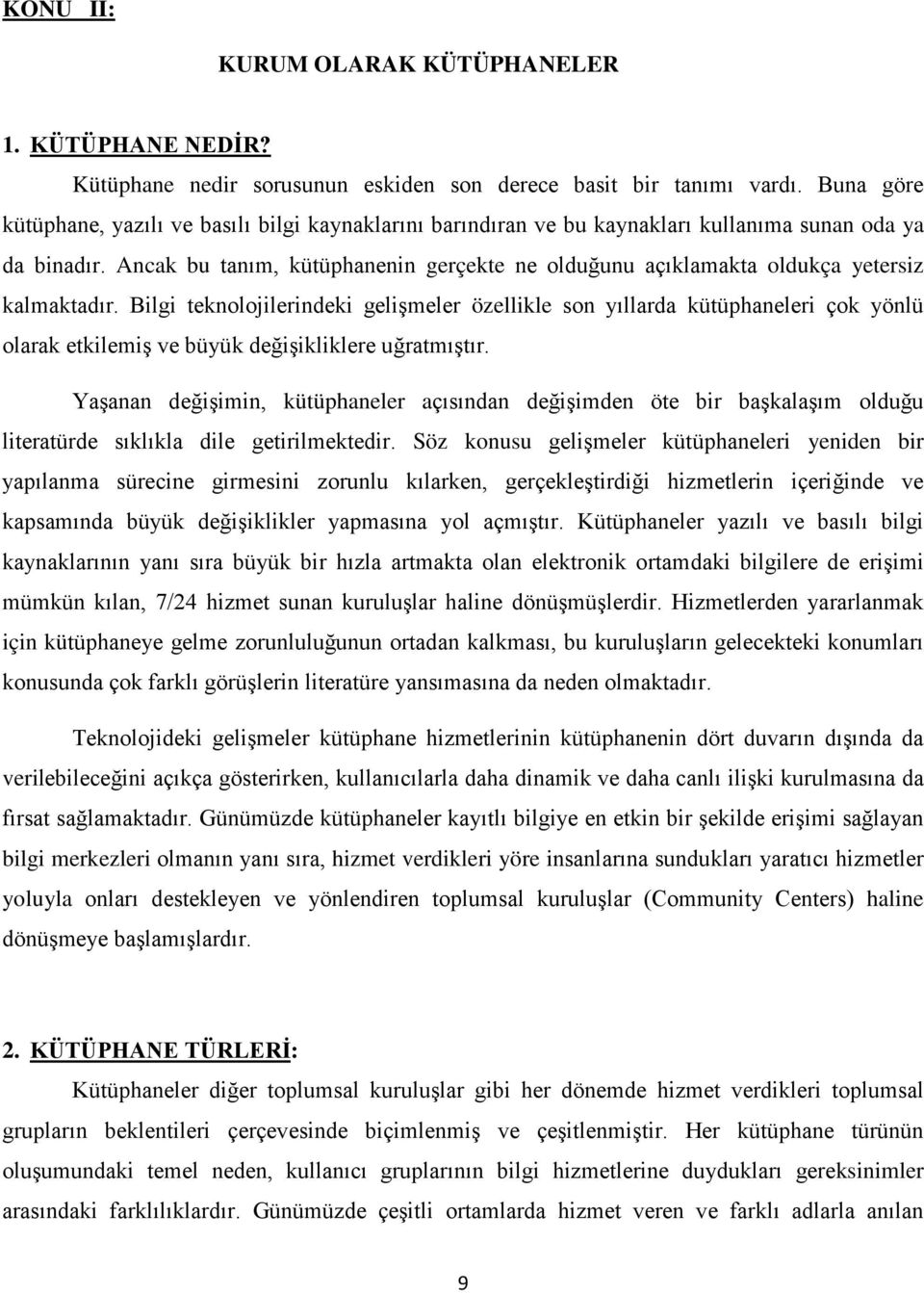 Ancak bu tanım, kütüphanenin gerçekte ne olduğunu açıklamakta oldukça yetersiz kalmaktadır.