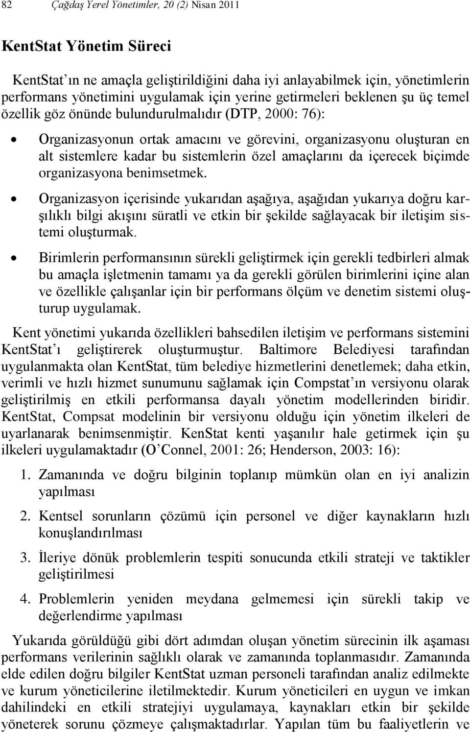 amaçlarını da içerecek biçimde organizasyona benimsetmek.