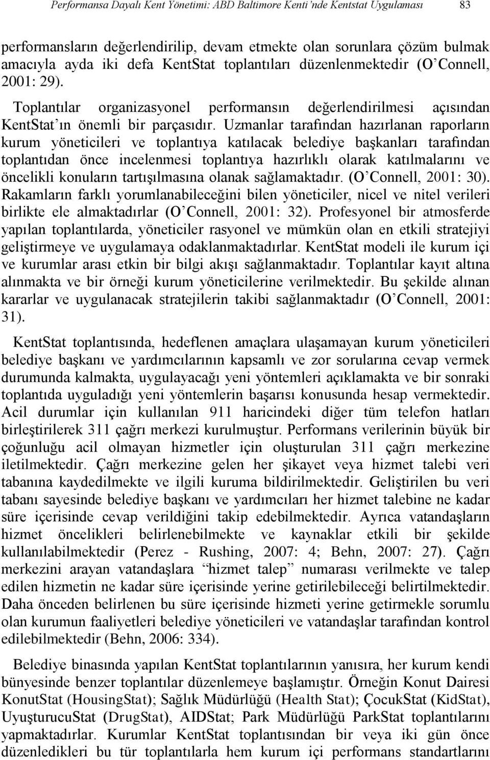 Uzmanlar tarafından hazırlanan raporların kurum yöneticileri ve toplantıya katılacak belediye başkanları tarafından toplantıdan önce incelenmesi toplantıya hazırlıklı olarak katılmalarını ve