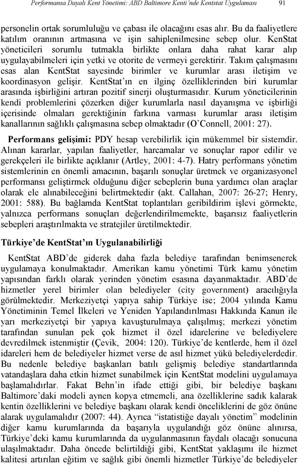 KenStat yöneticileri sorumlu tutmakla birlikte onlara daha rahat karar alıp uygulayabilmeleri için yetki ve otorite de vermeyi gerektirir.