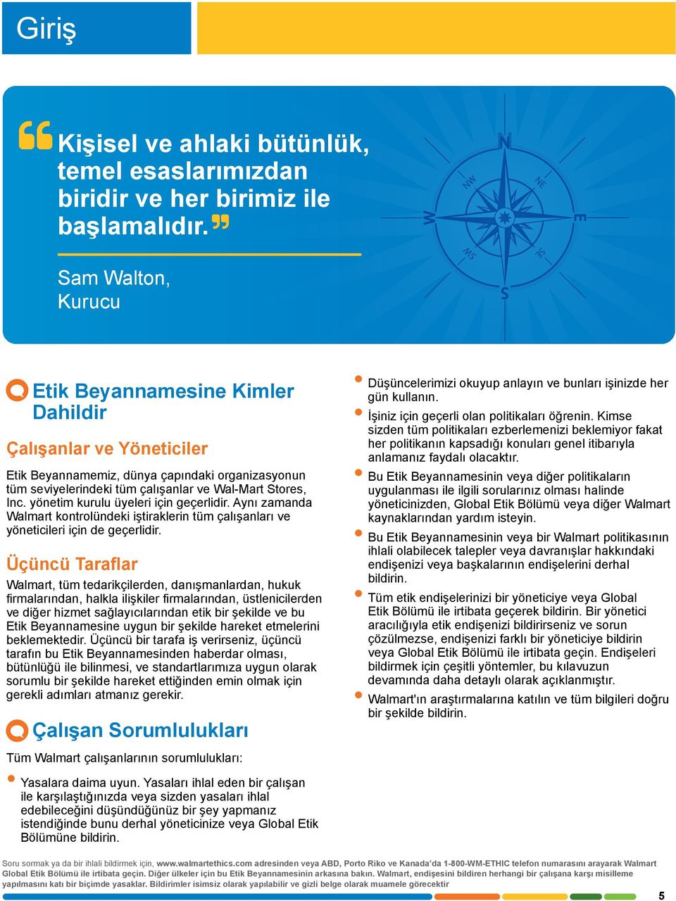 yönetim kurulu üyeleri için geçerlidir. Aynı zamanda Walmart kontrolündeki iştiraklerin tüm çalışanları ve yöneticileri için de geçerlidir.