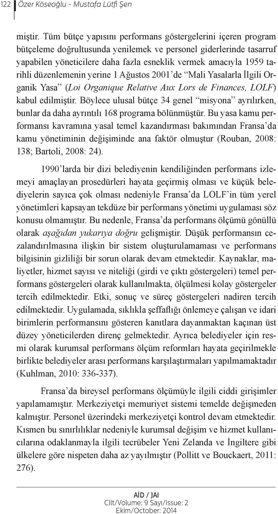 düzenlemenin yerine 1 Ağustos 2001 de Mali Yasalarla İlgili Organik Yasa (Loi Organique Relative Aux Lors de Finances, LOLF) kabul edilmiştir.