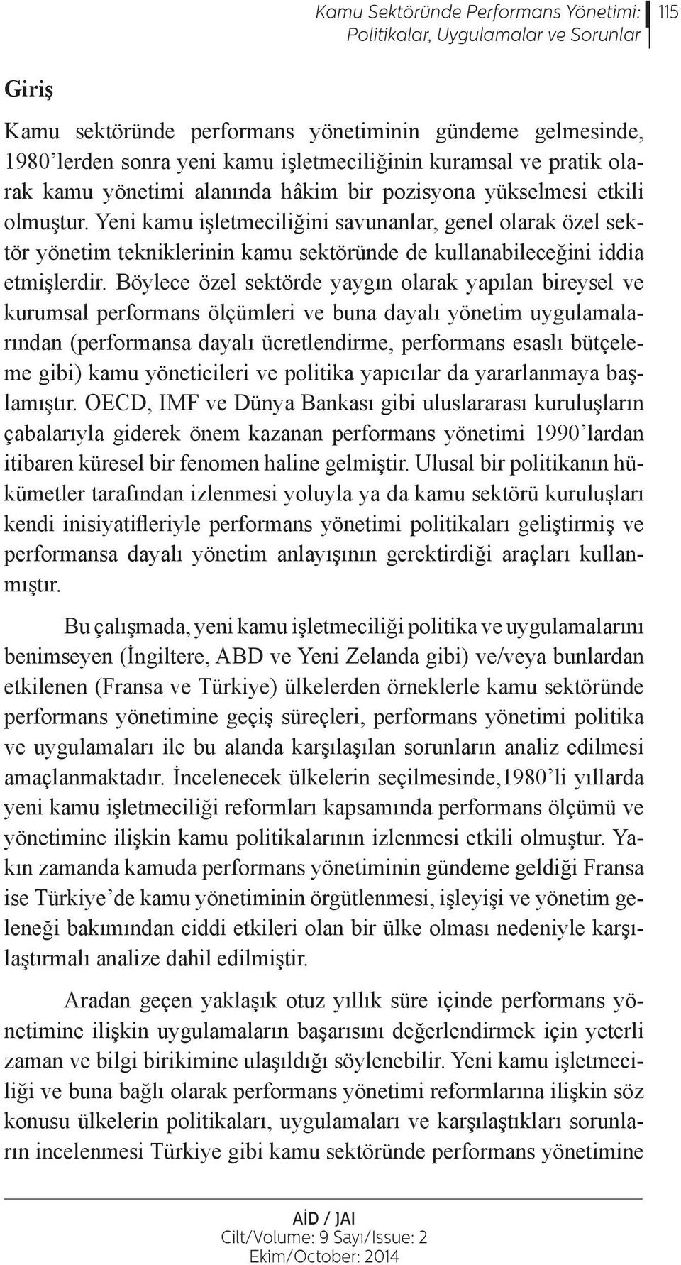 Yeni kamu işletmeciliğini savunanlar, genel olarak özel sektör yönetim tekniklerinin kamu sektöründe de kullanabileceğini iddia etmişlerdir.