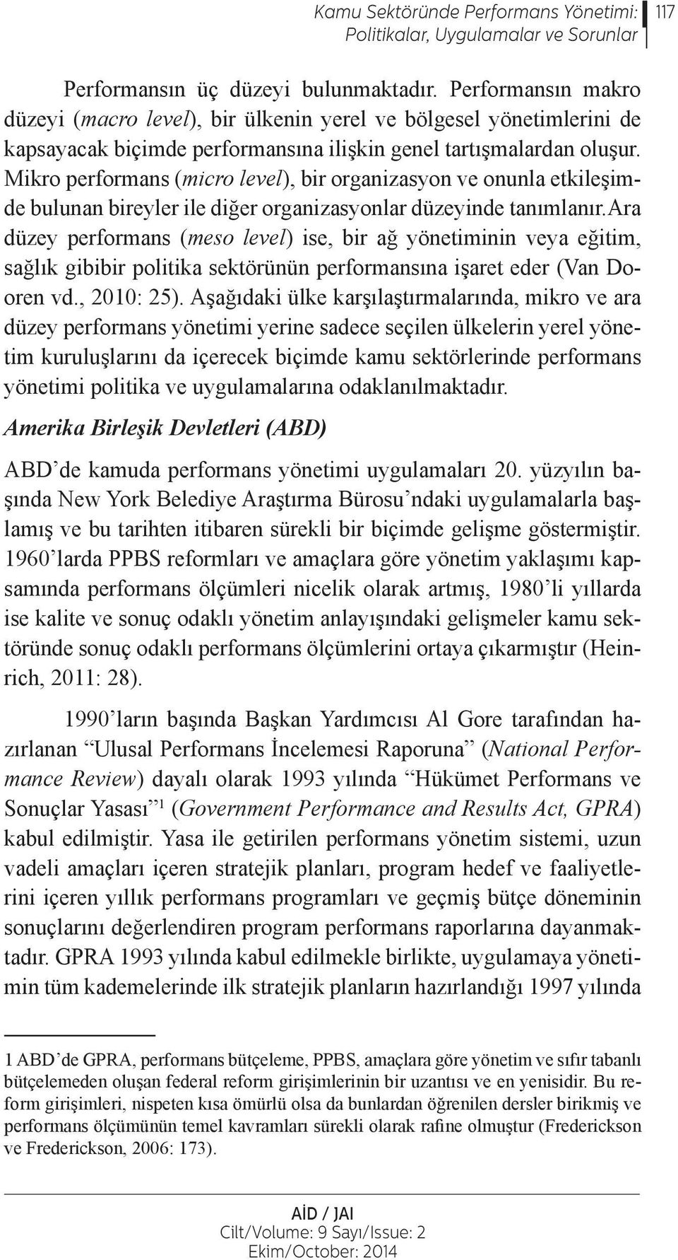 Mikro performans (micro level), bir organizasyon ve onunla etkileşimde bulunan bireyler ile diğer organizasyonlar düzeyinde tanımlanır.