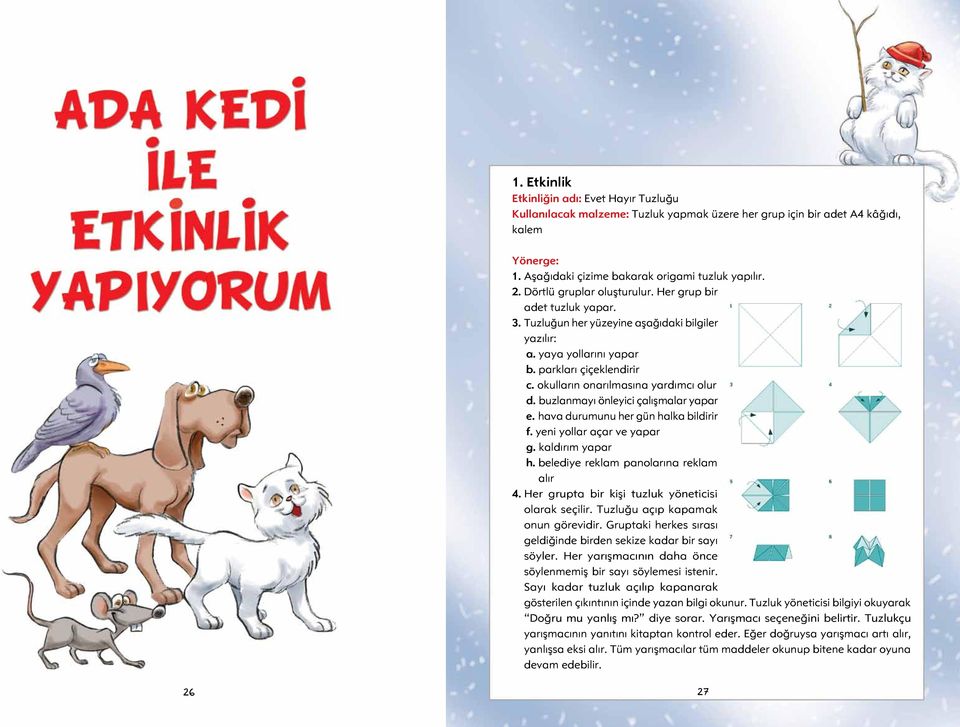 buzlanmayı önleyici çalışmalar yapar e. hava durumunu her gün halka bildirir f. yeni yollar açar ve yapar g. kaldırım yapar h. belediye reklam panolarına reklam alır 4.