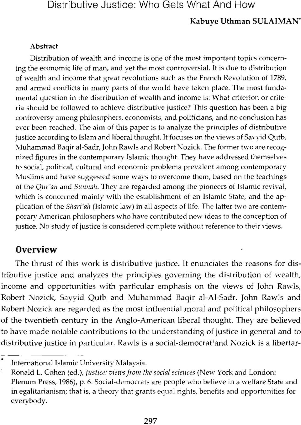 The most fundamental question in the distribution of wealth and income is: What criterion or criteria should be followed to achieve distributive justice?