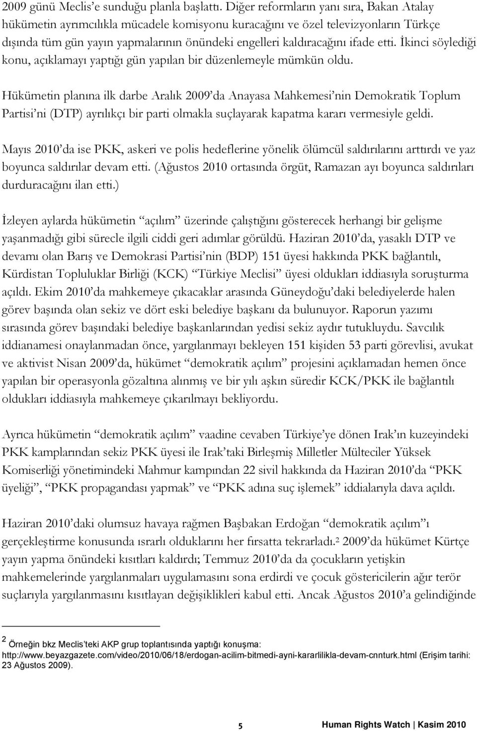 etti. İkinci söylediği konu, açıklamayı yaptığı gün yapılan bir düzenlemeyle mümkün oldu.